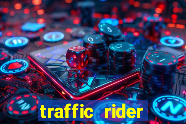 traffic rider dinheiro infinito